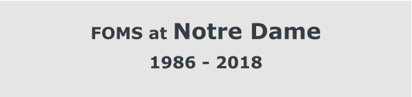 FOMS at Notre Dame 1986 - 2018